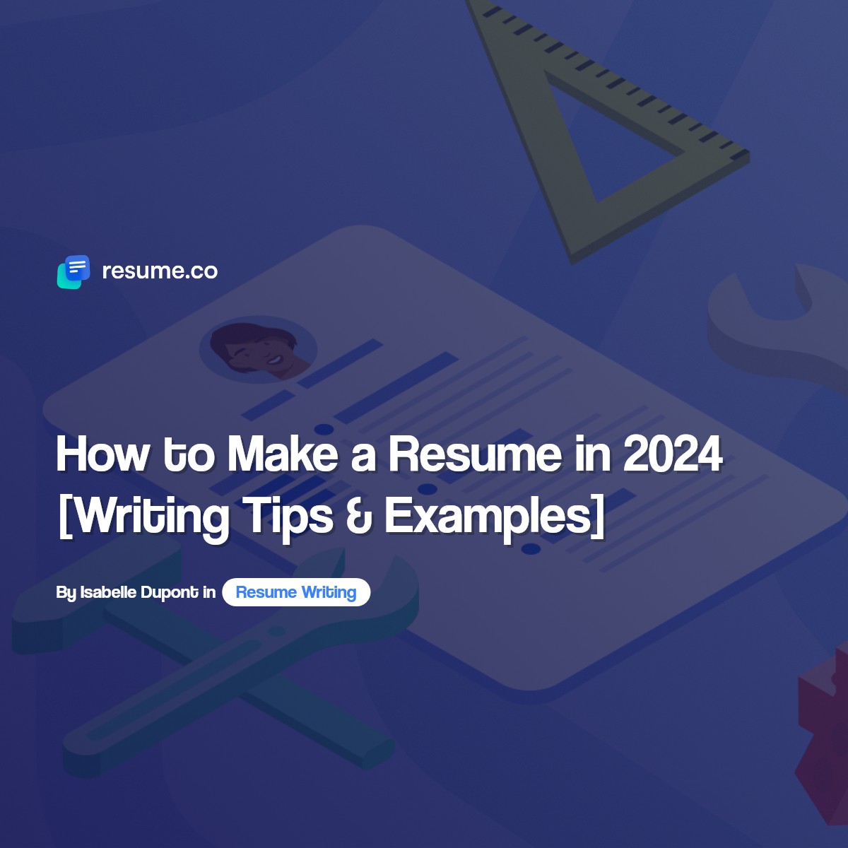 How to Make a Resume in 2024 [Writing Tips & Examples]