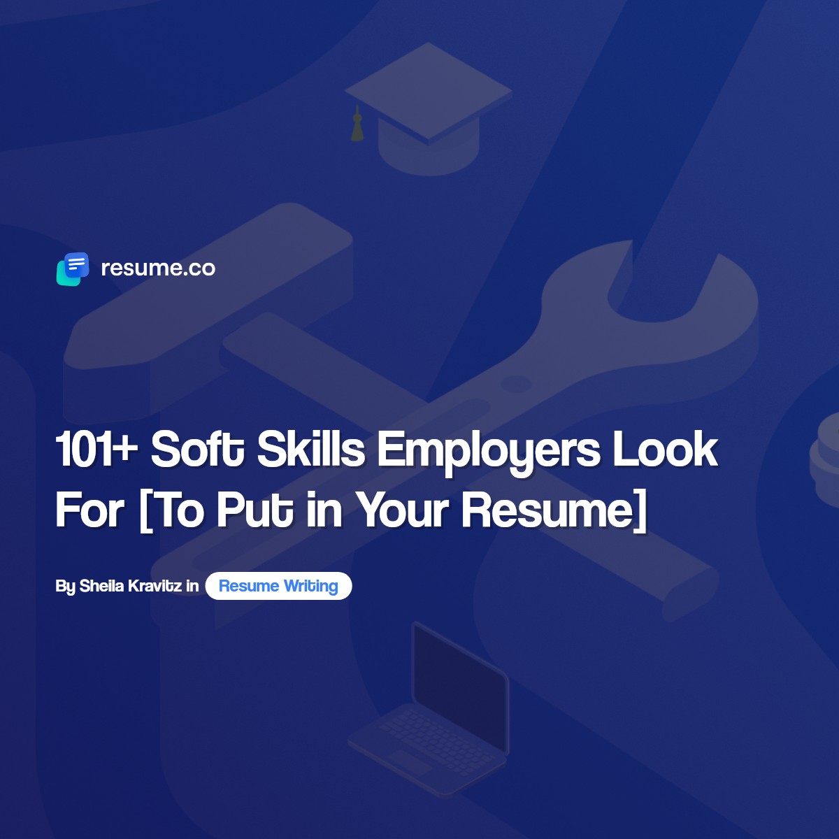 101+ Soft Skills Employers Look For [To Put in Your Resume]